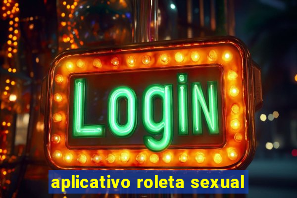 aplicativo roleta sexual